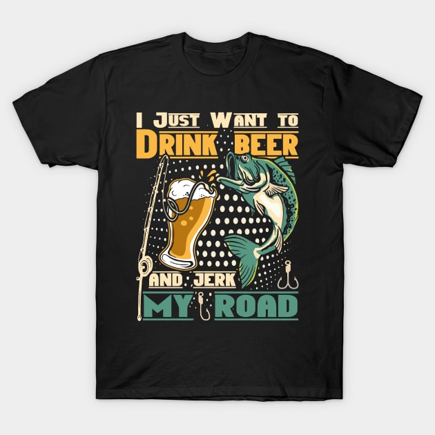 I just want to drink beer and jerk my road T-Shirt by rhazi mode plagget